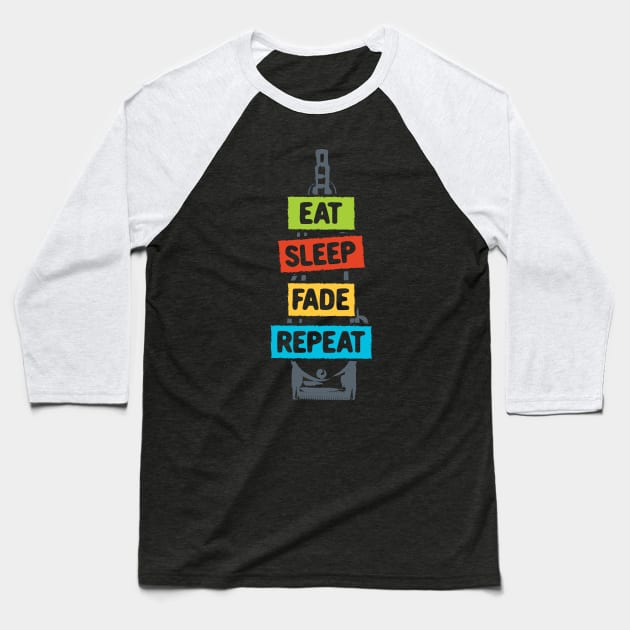 Eat Sleep Fade Repeat Baseball T-Shirt by maxcode